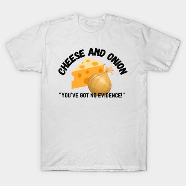 Cheese and Onion You’ve got no evidence T-Shirt by mywanderings